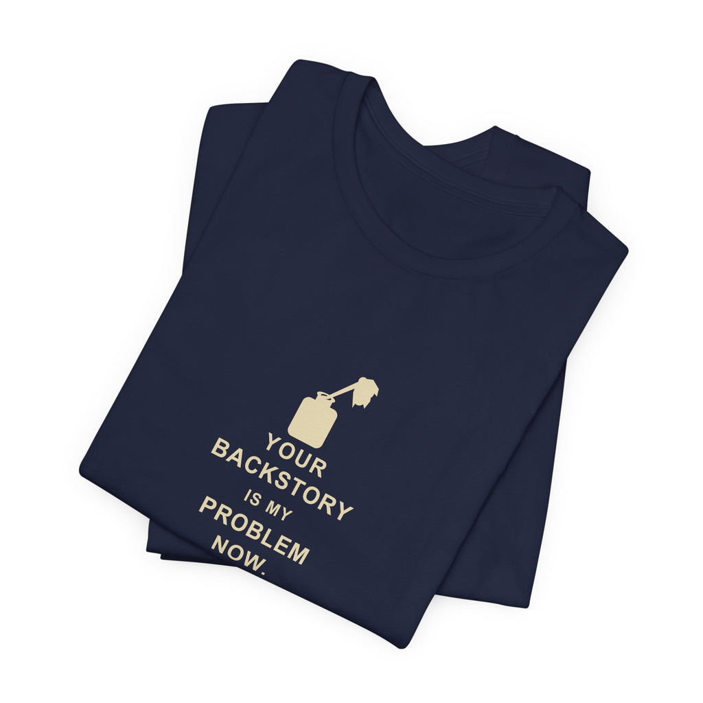 Your Backstory Is My Problem Now — Game Master T-Shirt