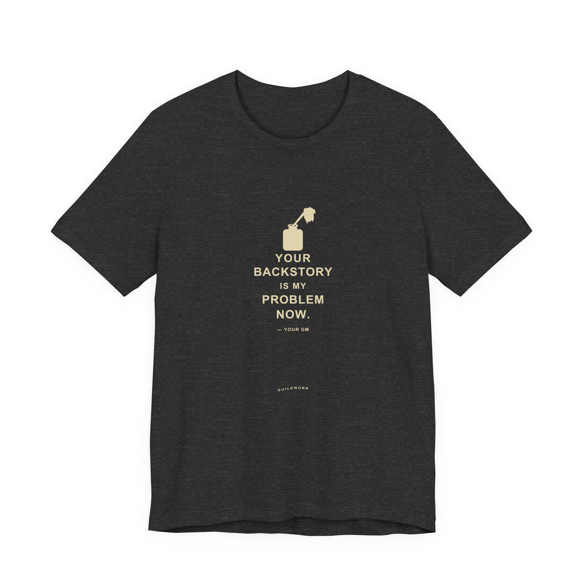 Your Backstory Is My Problem Now — Game Master T-Shirt