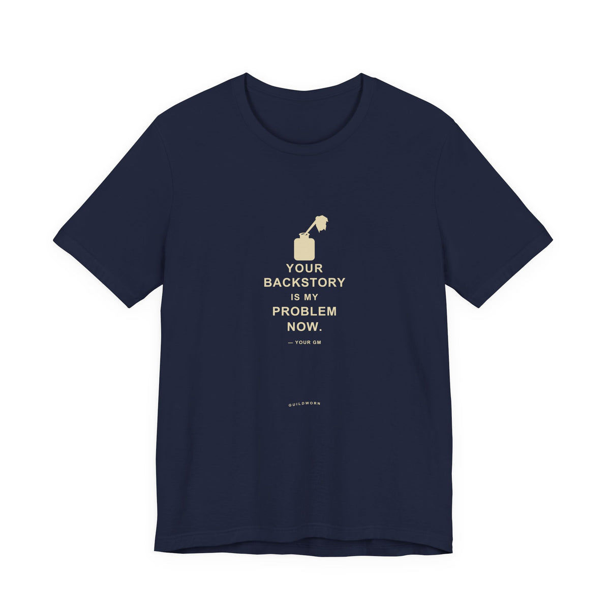 Your Backstory Is My Problem Now — Game Master T-Shirt