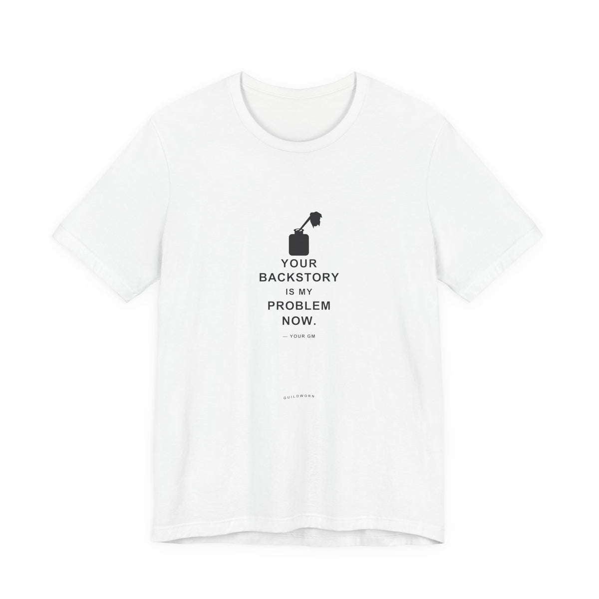 Your Backstory Is My Problem Now — Game Master T-Shirt
