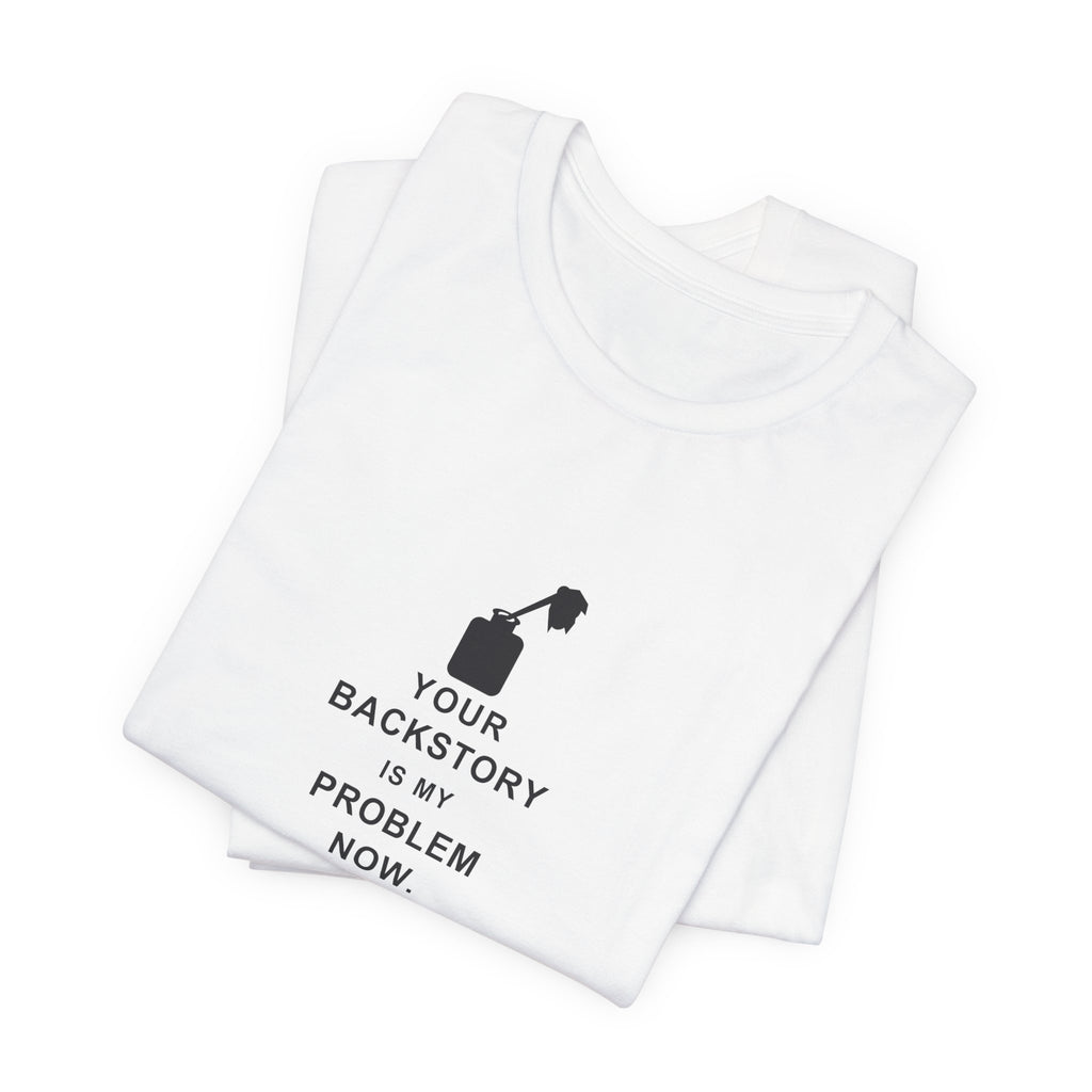 Your Backstory Is My Problem Now — Game Master T-Shirt