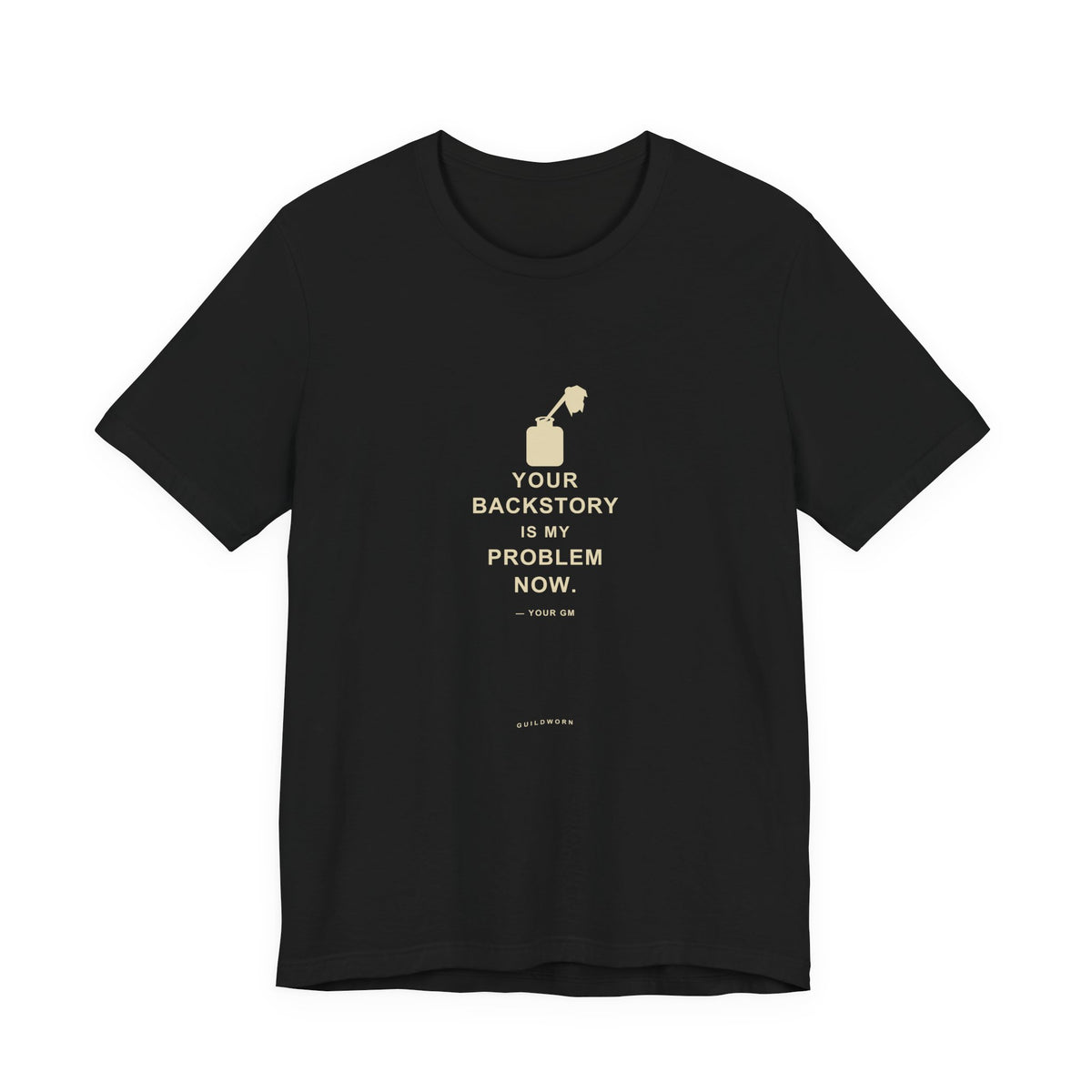 Your Backstory Is My Problem Now — Game Master T-Shirt