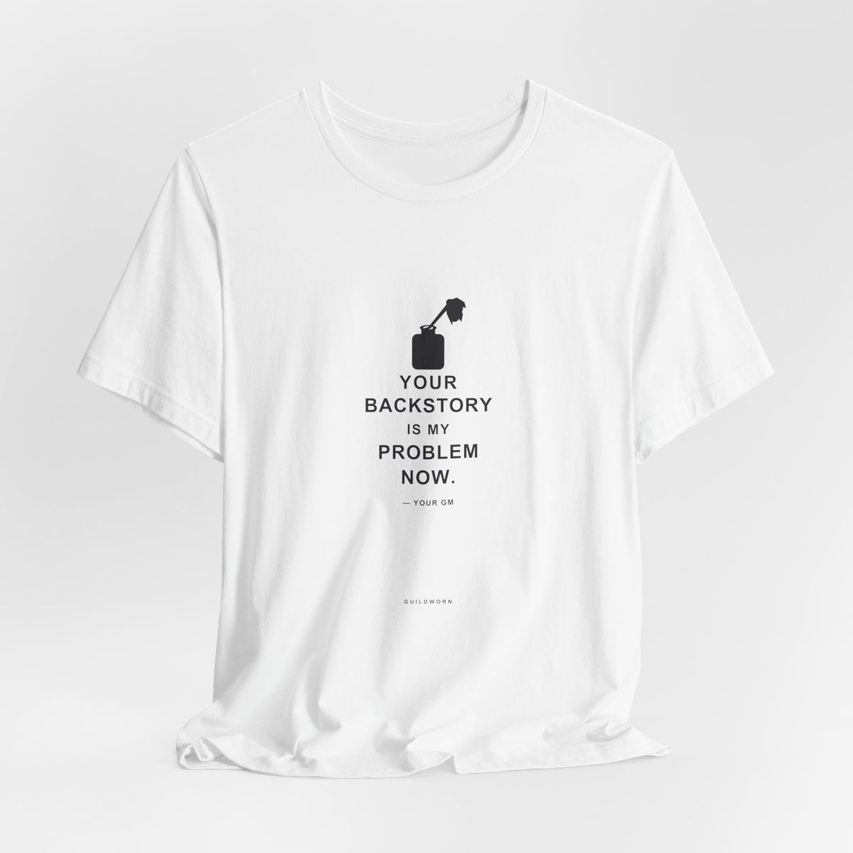 Your Backstory Is My Problem Now — Game Master T-Shirt