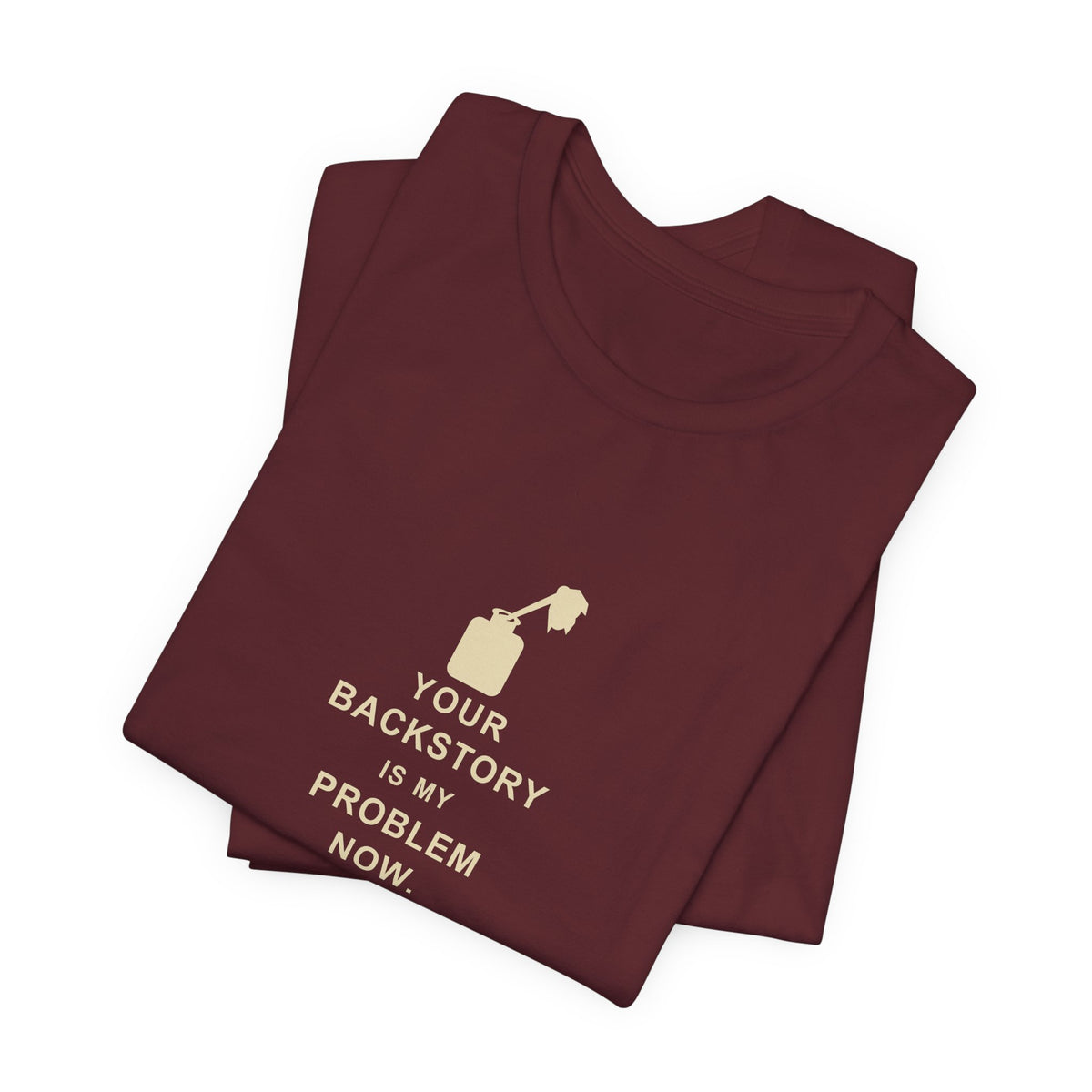 Your Backstory Is My Problem Now — Game Master T-Shirt