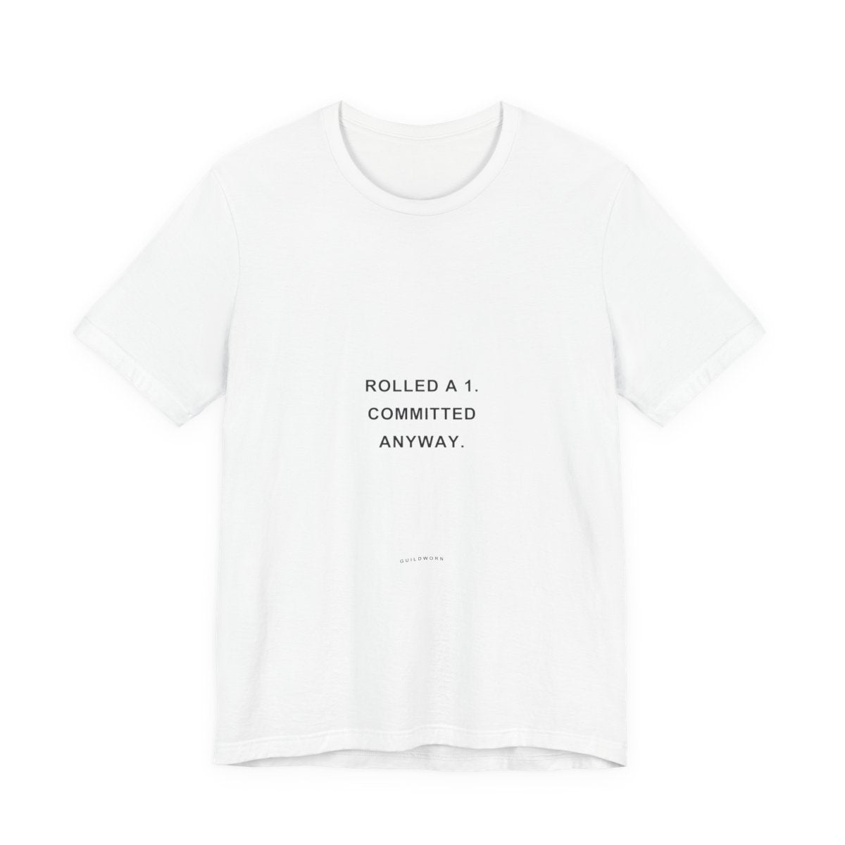 Rolled a 1. Committed Anyway. — Crit Fail T-Shirt
