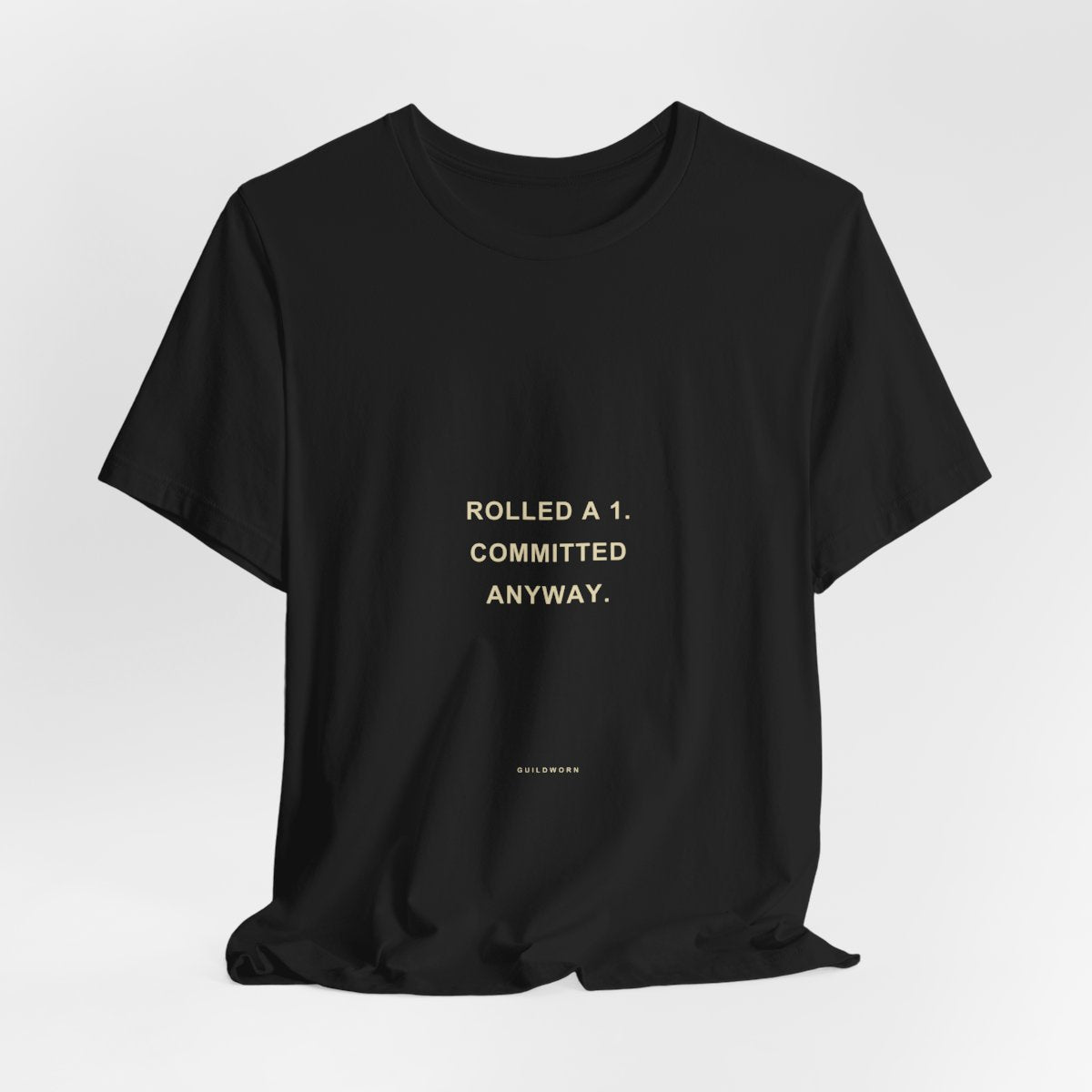 Rolled a 1. Committed Anyway. — Crit Fail T-Shirt