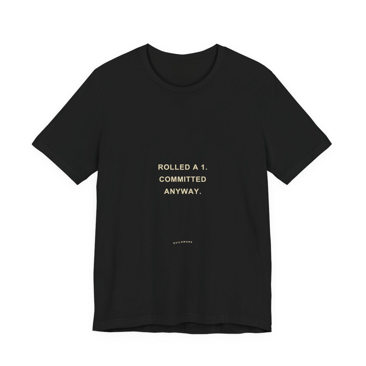 Rolled a 1. Committed Anyway. — Crit Fail T-Shirt