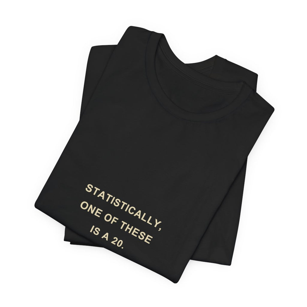 Statistically, One of These Is a 20 — Dice Goblin T-Shirt