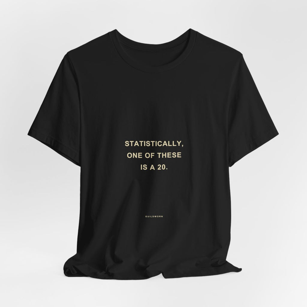 Statistically, One of These Is a 20 — Dice Goblin T-Shirt
