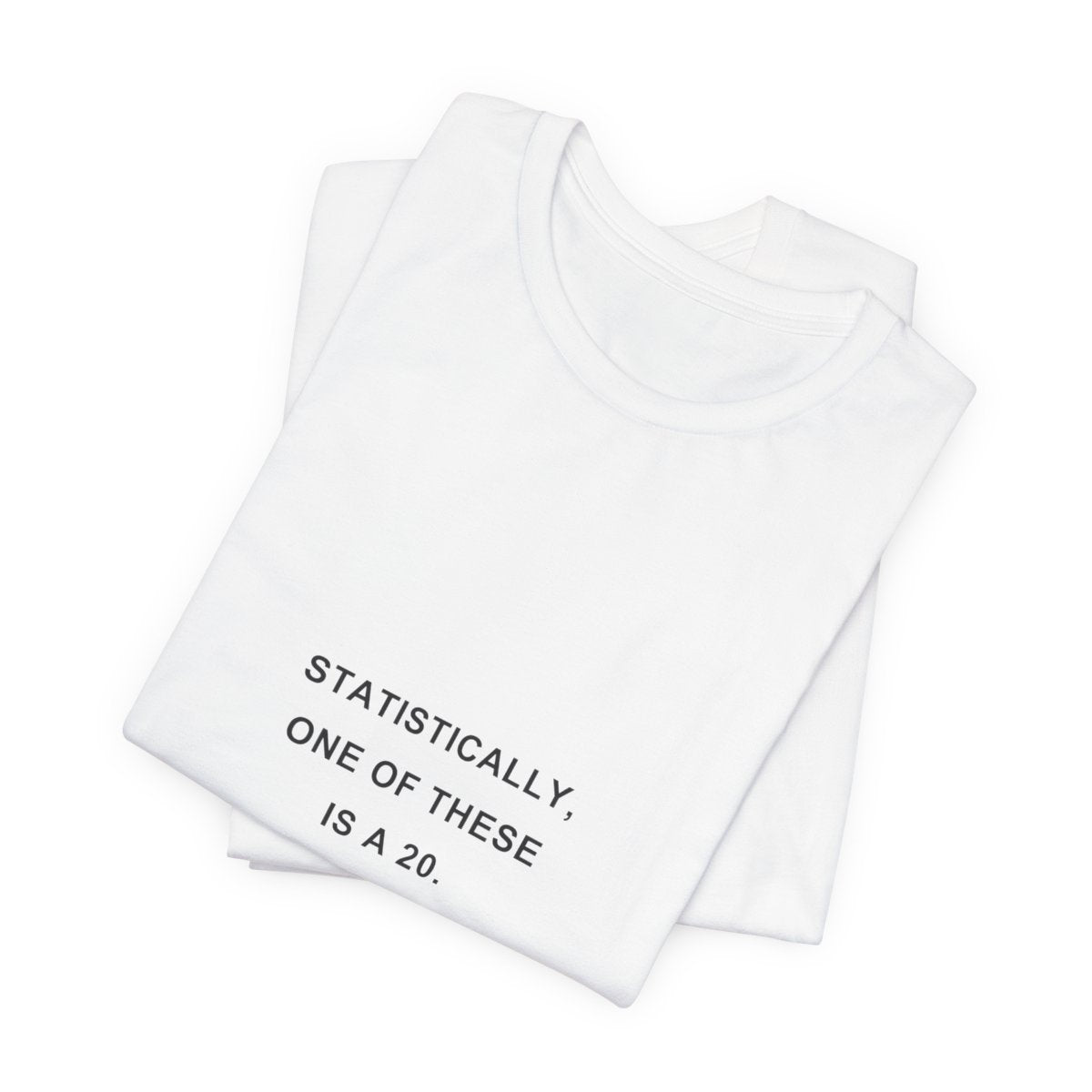 Statistically, One of These Is a 20 — Dice Goblin T-Shirt